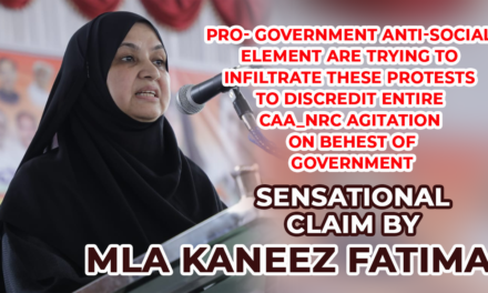 “Pro-Pakistan Slogans” CAA_NRC Agitation ko badnam karne hukumati sazish ka hissa, ehtejaj band karwane bahane dhund rahi hai hukumat: MLA Kaneez Fatima ka bada dava