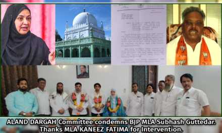Aland Dargah Committee condemns BJP MLA Subhash Guttedar, Thanks MLA Kaneez Fatima for Intervention.
