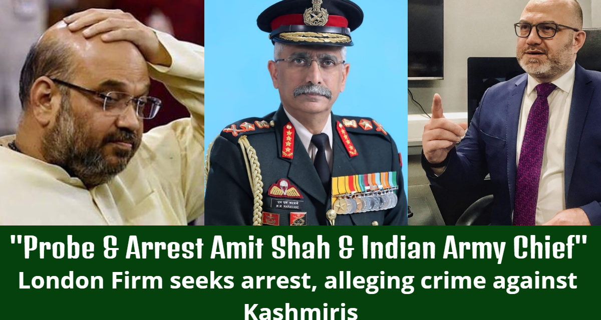 “Probe & Arrest Amit Shah & Indian Army Chief” London Firm seeks arrest alleging crime against Kashmiris