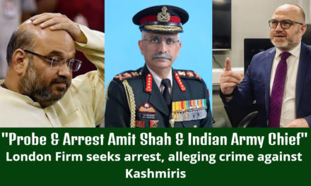 “Probe & Arrest Amit Shah & Indian Army Chief” London Firm seeks arrest alleging crime against Kashmiris
