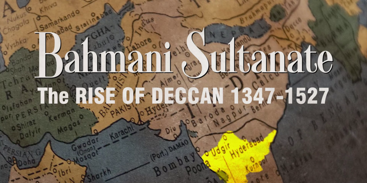 Bahmani Sultanate and the Rise of Deccan; How The Bahmanis brought International acclaim to Deccan